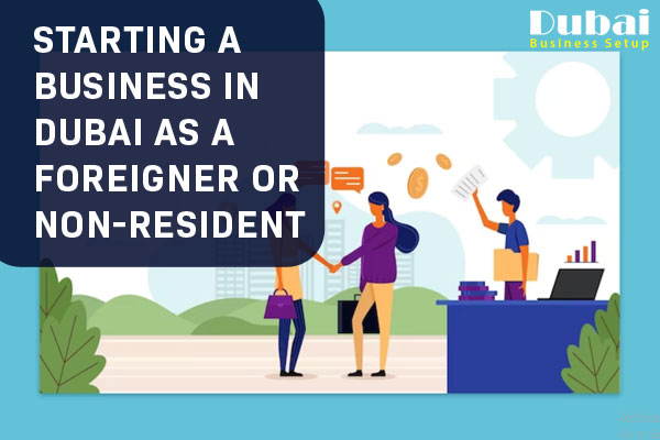 Starting a Business in Dubai as a foreigner or non-resident